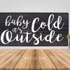 Baby Its Cold Outside Christmas Farmhouse Rustic Wooden Sign 12X6 0 100x100