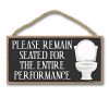 Honey Dew Gifts Home Decor Please Remain Seated For The Entire Performance 5 Inch By 10 Inch Hanging Sign Bathroom Wall Art Bathroom Wall Decor 0 100x100